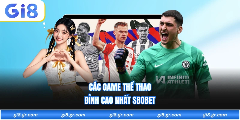 Sbobet GI8 Các game thể thao đỉnh cao nhất sbobet