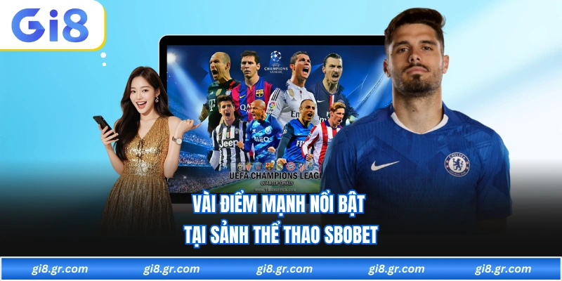 Sbobet GI8 Vài điểm mạnh nổi bật tại sảnh thể thao sbobet