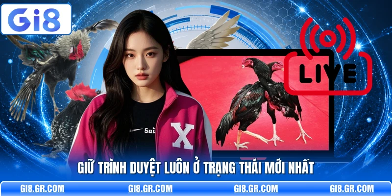 Hướng Dẫn Xem Đá Gà Online GI8 - Cách Theo Dõi Nhanh Giữ trình duyệt luôn ở trạng thái mới nhất
